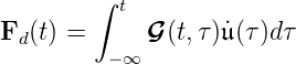         ∫ t
Fd(t) =      G(t,τ)˙𝔲(τ)dτ
         -∞
